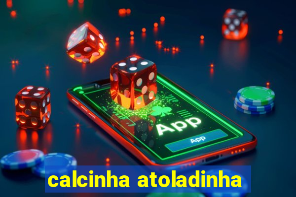 calcinha atoladinha